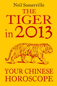 бесплатно читать книгу The Tiger in 2013: Your Chinese Horoscope автора Neil Somerville