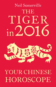 бесплатно читать книгу The Tiger in 2016: Your Chinese Horoscope автора Neil Somerville