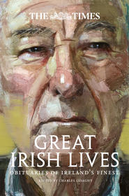 бесплатно читать книгу The Times Great Irish Lives: Obituaries of Ireland’s Finest автора Charles Lysaght