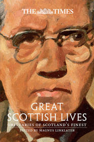 бесплатно читать книгу The Times Great Scottish Lives: Obituaries of Scotland’s Finest автора Magnus Linklater