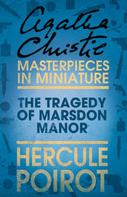 бесплатно читать книгу The Tragedy of Marsdon Manor: A Hercule Poirot Short Story автора Агата Кристи