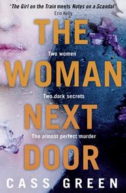 бесплатно читать книгу The Woman Next Door: A dark and twisty psychological thriller автора Cass Green