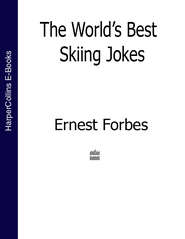 бесплатно читать книгу The World’s Best Skiing Jokes автора Ernest Forbes