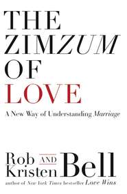 бесплатно читать книгу The ZimZum of Love: A New Way of Understanding Marriage автора Rob Bell
