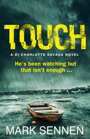 бесплатно читать книгу TOUCH: A DI Charlotte Savage Novel автора Mark Sennen