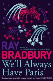 бесплатно читать книгу We’ll Always Have Paris автора Рэй Дуглас Брэдбери