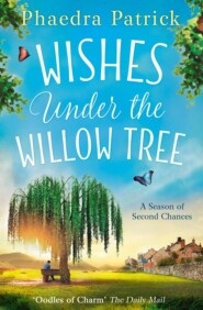 бесплатно читать книгу Wishes Under The Willow Tree: The feel-good book of 2018 автора Phaedra Patrick