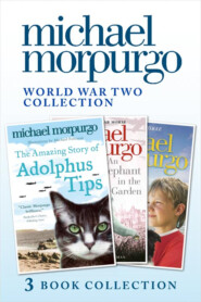 бесплатно читать книгу World War Two Collection: The Amazing Story of Adolphus Tips, An Elephant in the Garden, Little Manfred автора Michael Morpurgo