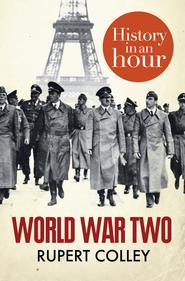 бесплатно читать книгу World War Two: History in an Hour автора Rupert Colley