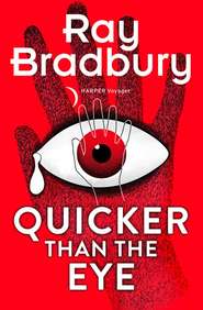бесплатно читать книгу Quicker than the Eye автора Рэй Дуглас Брэдбери