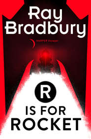 бесплатно читать книгу R is for Rocket автора Рэй Дуглас Брэдбери
