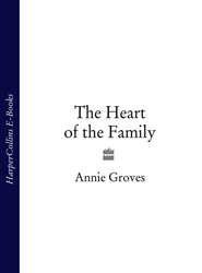 бесплатно читать книгу The Heart of the Family автора Annie Groves