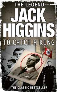 бесплатно читать книгу To Catch a King автора Jack Higgins