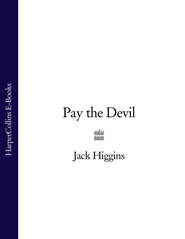 бесплатно читать книгу Pay the Devil автора Jack Higgins