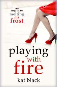 бесплатно читать книгу Playing With Fire автора Kat Black