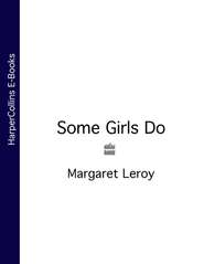 бесплатно читать книгу Some Girls Do автора Margaret Leroy