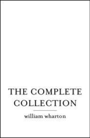 бесплатно читать книгу The Complete Collection автора Уильям Уортон