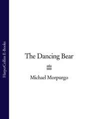 бесплатно читать книгу The Dancing Bear автора Michael Morpurgo