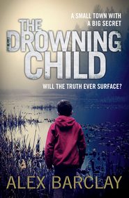 бесплатно читать книгу The Drowning Child автора Alex Barclay