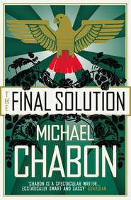 бесплатно читать книгу The Final Solution автора Michael Chabon