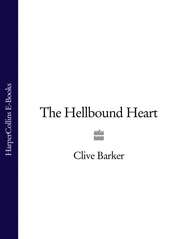 бесплатно читать книгу The Hellbound Heart автора Clive Barker