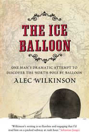 бесплатно читать книгу The Ice Balloon автора Alec Wilkinson