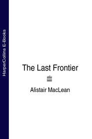 бесплатно читать книгу The Last Frontier автора Alistair MacLean