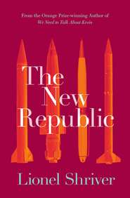 бесплатно читать книгу The New Republic автора Lionel Shriver