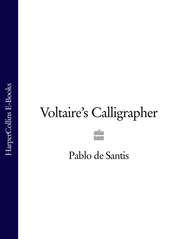 бесплатно читать книгу Voltaire’s Calligrapher автора Pablo Santis