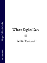 бесплатно читать книгу Where Eagles Dare автора Alistair MacLean