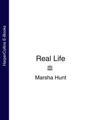 бесплатно читать книгу Real Life автора Marsha Hunt