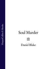 бесплатно читать книгу Soul Murder автора Daniel Blake