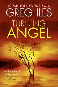 бесплатно читать книгу Turning Angel автора Greg Iles