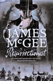 бесплатно читать книгу Resurrectionist автора James McGee