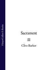 бесплатно читать книгу Sacrament автора Clive Barker