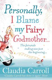 бесплатно читать книгу Personally, I Blame my Fairy Godmother автора Claudia Carroll