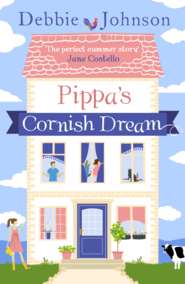 бесплатно читать книгу Pippa’s Cornish Dream автора Debbie Johnson