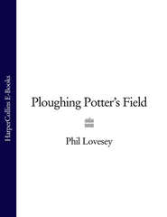 бесплатно читать книгу Ploughing Potter’s Field автора Phil Lovesey