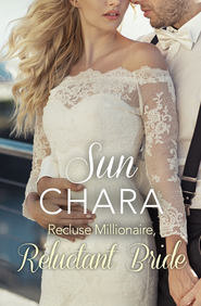 бесплатно читать книгу Recluse Millionaire, Reluctant Bride автора Sun Chara