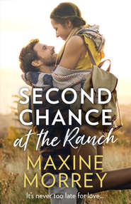 бесплатно читать книгу Second Chance At The Ranch автора Maxine Morrey