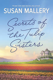 бесплатно читать книгу Secrets Of The Tulip Sisters автора Сьюзен Мэллери
