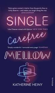 бесплатно читать книгу Single, Carefree, Mellow автора Katherine Heiny