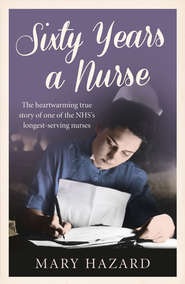 бесплатно читать книгу Sixty Years a Nurse автора Mary Hazard