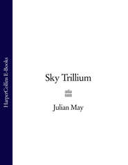 бесплатно читать книгу Sky Trillium автора Julian May