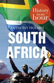 бесплатно читать книгу South Africa: History in an Hour автора Anthony Holmes