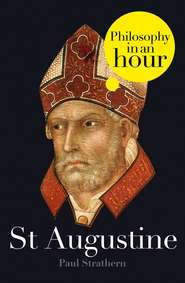 бесплатно читать книгу St Augustine: Philosophy in an Hour автора Paul Strathern