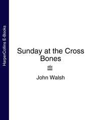бесплатно читать книгу Sunday at the Cross Bones автора John Walsh