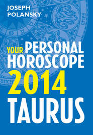 бесплатно читать книгу Taurus 2014: Your Personal Horoscope автора Joseph Polansky