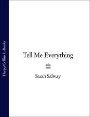 бесплатно читать книгу Tell Me Everything автора Sarah Salway