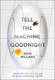 бесплатно читать книгу Tell the Machine Goodnight автора Katie Williams
